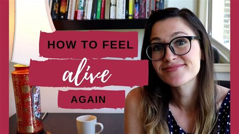 How to feel alive again. Things To Know About How to feel alive again. 